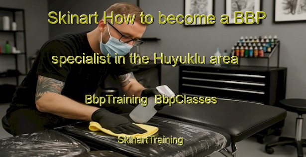 Skinart How to become a BBP specialist in the Huyuklu area | BbpTraining | BbpClasses | SkinartTraining-Turkey