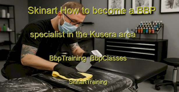 Skinart How to become a BBP specialist in the Kusera area | BbpTraining | BbpClasses | SkinartTraining-Turkey