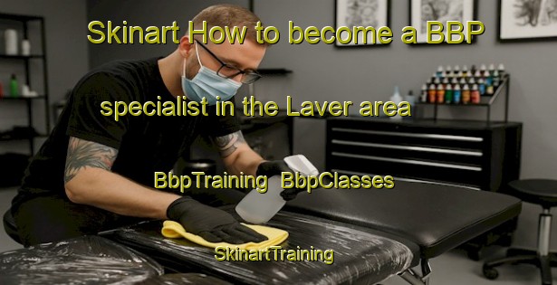 Skinart How to become a BBP specialist in the Laver area | BbpTraining | BbpClasses | SkinartTraining-Turkey