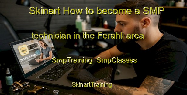 Skinart How to become a SMP technician in the Ferahli area | SmpTraining | SmpClasses | SkinartTraining-Turkey