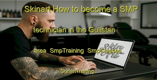 Skinart How to become a SMP technician in the Gulistan area | SmpTraining | SmpClasses | SkinartTraining-Turkey