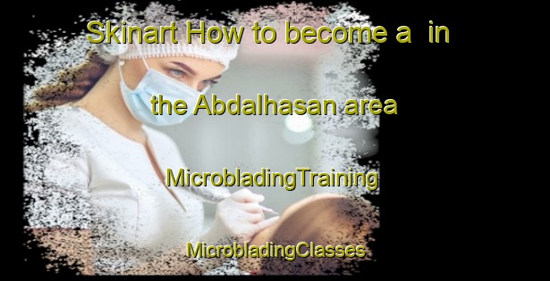 Skinart How to become a  in the Abdalhasan area | #MicrobladingTraining #MicrobladingClasses #SkinartTraining-Turkey