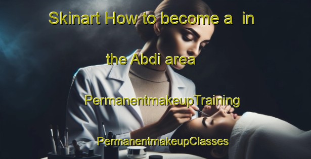 Skinart How to become a  in the Abdi area | #PermanentmakeupTraining #PermanentmakeupClasses #SkinartTraining-Turkey