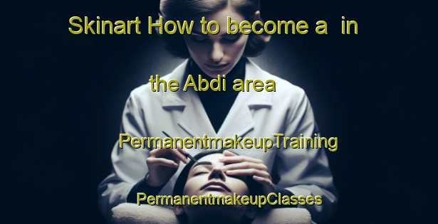 Skinart How to become a  in the Abdi area | #PermanentmakeupTraining #PermanentmakeupClasses #SkinartTraining-Turkey