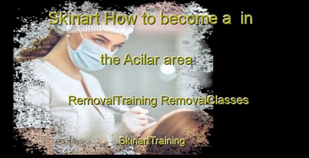 Skinart How to become a  in the Acilar area | #RemovalTraining #RemovalClasses #SkinartTraining-Turkey