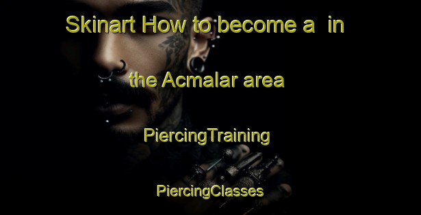 Skinart How to become a  in the Acmalar area | #PiercingTraining #PiercingClasses #SkinartTraining-Turkey