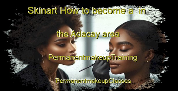 Skinart How to become a  in the Adacay area | #PermanentmakeupTraining #PermanentmakeupClasses #SkinartTraining-Turkey