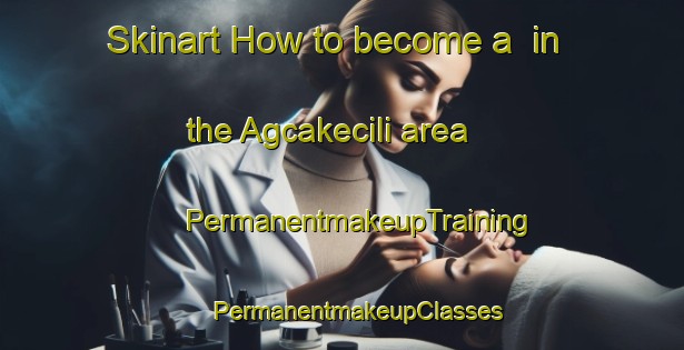 Skinart How to become a  in the Agcakecili area | #PermanentmakeupTraining #PermanentmakeupClasses #SkinartTraining-Turkey