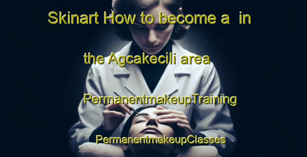 Skinart How to become a  in the Agcakecili area | #PermanentmakeupTraining #PermanentmakeupClasses #SkinartTraining-Turkey