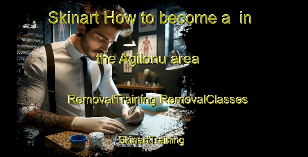 Skinart How to become a  in the Agilonu area | #RemovalTraining #RemovalClasses #SkinartTraining-Turkey