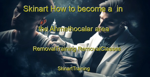 Skinart How to become a  in the Ahmethocalar area | #RemovalTraining #RemovalClasses #SkinartTraining-Turkey