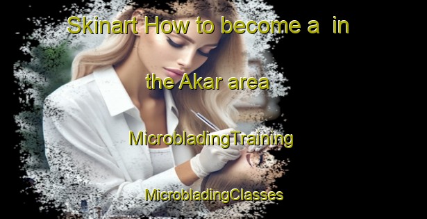 Skinart How to become a  in the Akar area | #MicrobladingTraining #MicrobladingClasses #SkinartTraining-Turkey