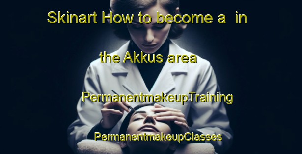 Skinart How to become a  in the Akkus area | #PermanentmakeupTraining #PermanentmakeupClasses #SkinartTraining-Turkey