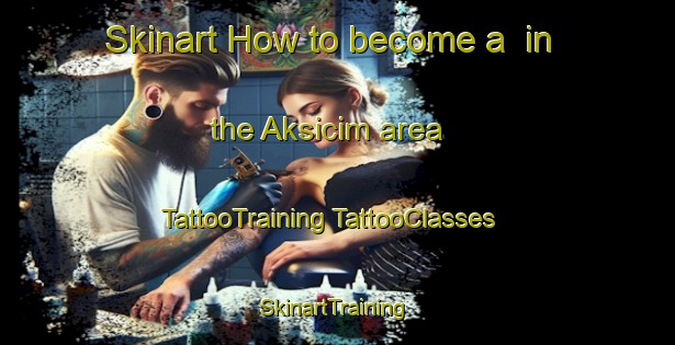 Skinart How to become a  in the Aksicim area | #TattooTraining #TattooClasses #SkinartTraining-Turkey