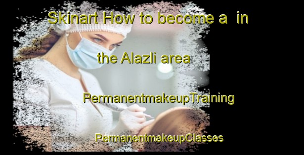 Skinart How to become a  in the Alazli area | #PermanentmakeupTraining #PermanentmakeupClasses #SkinartTraining-Turkey