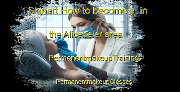 Skinart How to become a  in the Alicebeler area | #PermanentmakeupTraining #PermanentmakeupClasses #SkinartTraining-Turkey