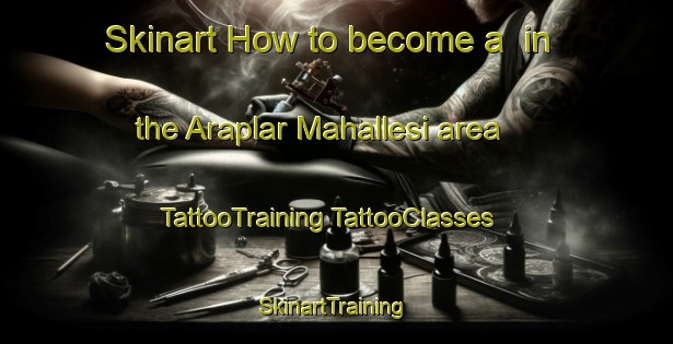 Skinart How to become a  in the Araplar Mahallesi area | #TattooTraining #TattooClasses #SkinartTraining-Turkey