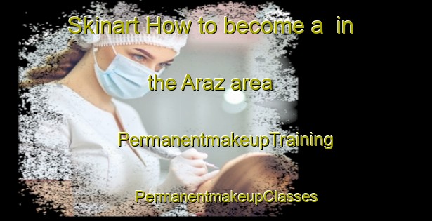 Skinart How to become a  in the Araz area | #PermanentmakeupTraining #PermanentmakeupClasses #SkinartTraining-Turkey