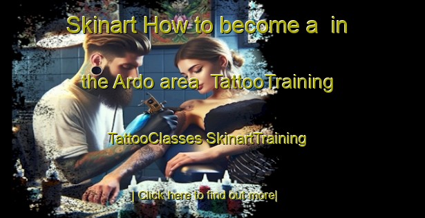 Skinart How to become a  in the Ardo area | #TattooTraining #TattooClasses #SkinartTraining-Turkey