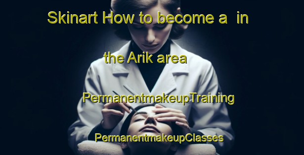 Skinart How to become a  in the Arik area | #PermanentmakeupTraining #PermanentmakeupClasses #SkinartTraining-Turkey