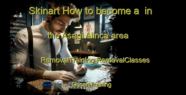 Skinart How to become a  in the Asagi Alinca area | #RemovalTraining #RemovalClasses #SkinartTraining-Turkey