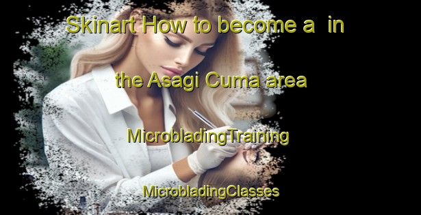 Skinart How to become a  in the Asagi Cuma area | #MicrobladingTraining #MicrobladingClasses #SkinartTraining-Turkey