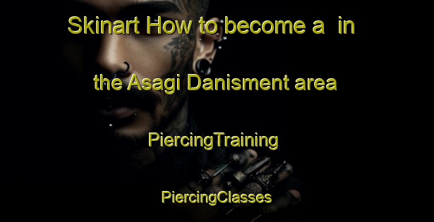 Skinart How to become a  in the Asagi Danisment area | #PiercingTraining #PiercingClasses #SkinartTraining-Turkey