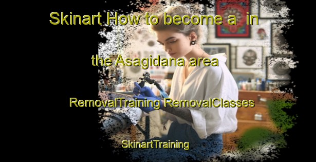 Skinart How to become a  in the Asagidana area | #RemovalTraining #RemovalClasses #SkinartTraining-Turkey