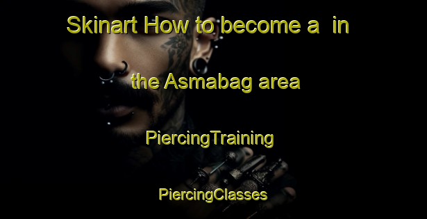 Skinart How to become a  in the Asmabag area | #PiercingTraining #PiercingClasses #SkinartTraining-Turkey