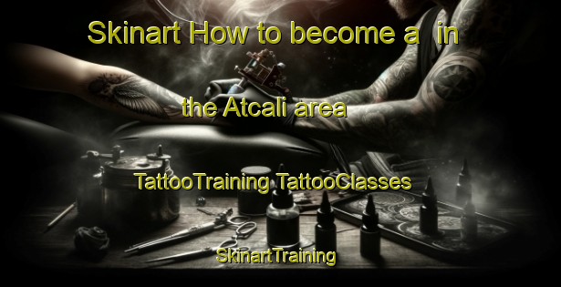 Skinart How to become a  in the Atcali area | #TattooTraining #TattooClasses #SkinartTraining-Turkey