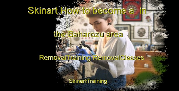 Skinart How to become a  in the Baharozu area | #RemovalTraining #RemovalClasses #SkinartTraining-Turkey