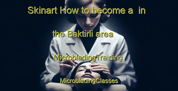 Skinart How to become a  in the Baktirli area | #MicrobladingTraining #MicrobladingClasses #SkinartTraining-Turkey