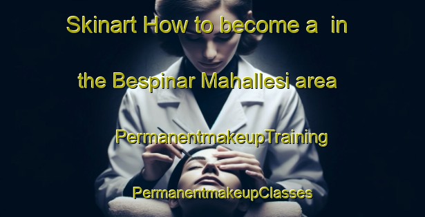 Skinart How to become a  in the Bespinar Mahallesi area | #PermanentmakeupTraining #PermanentmakeupClasses #SkinartTraining-Turkey