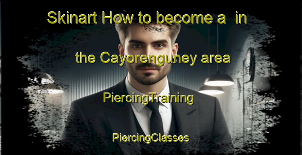 Skinart How to become a  in the Cayorenguney area | #PiercingTraining #PiercingClasses #SkinartTraining-Turkey