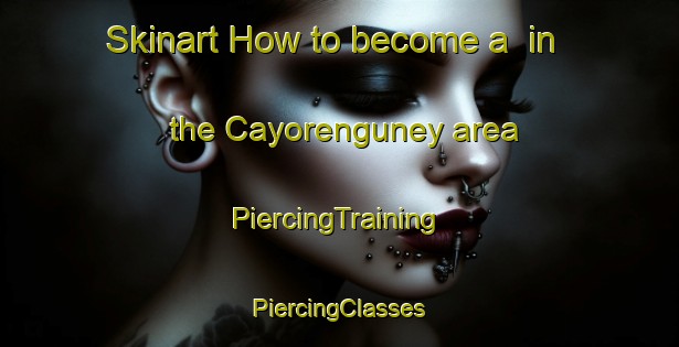 Skinart How to become a  in the Cayorenguney area | #PiercingTraining #PiercingClasses #SkinartTraining-Turkey