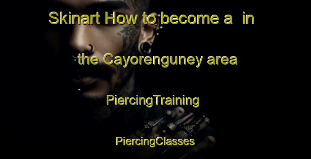 Skinart How to become a  in the Cayorenguney area | #PiercingTraining #PiercingClasses #SkinartTraining-Turkey