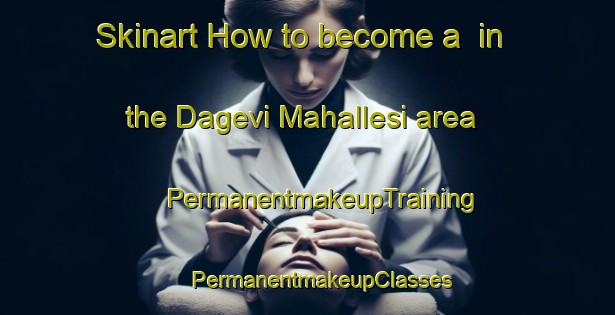 Skinart How to become a  in the Dagevi Mahallesi area | #PermanentmakeupTraining #PermanentmakeupClasses #SkinartTraining-Turkey