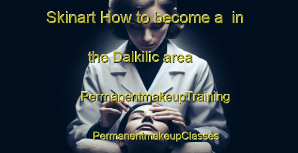 Skinart How to become a  in the Dalkilic area | #PermanentmakeupTraining #PermanentmakeupClasses #SkinartTraining-Turkey