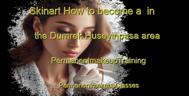 Skinart How to become a  in the Dumrek Huseyinpasa area | #PermanentmakeupTraining #PermanentmakeupClasses #SkinartTraining-Turkey