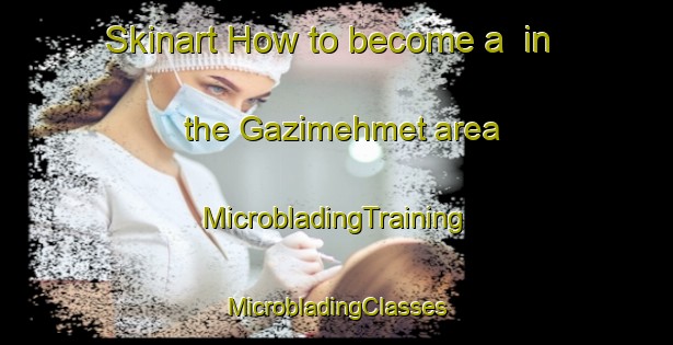 Skinart How to become a  in the Gazimehmet area | #MicrobladingTraining #MicrobladingClasses #SkinartTraining-Turkey