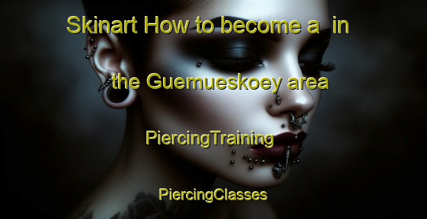 Skinart How to become a  in the Guemueskoey area | #PiercingTraining #PiercingClasses #SkinartTraining-Turkey