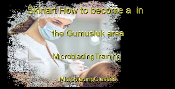 Skinart How to become a  in the Gumusluk area | #MicrobladingTraining #MicrobladingClasses #SkinartTraining-Turkey