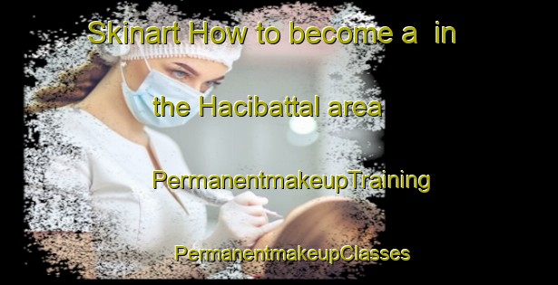 Skinart How to become a  in the Hacibattal area | #PermanentmakeupTraining #PermanentmakeupClasses #SkinartTraining-Turkey