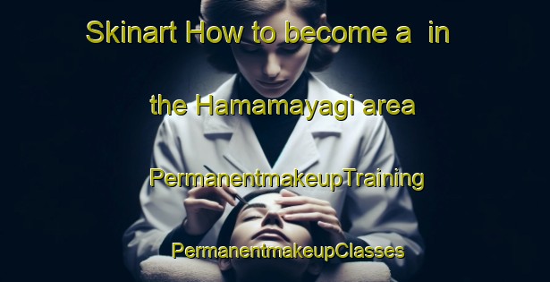 Skinart How to become a  in the Hamamayagi area | #PermanentmakeupTraining #PermanentmakeupClasses #SkinartTraining-Turkey