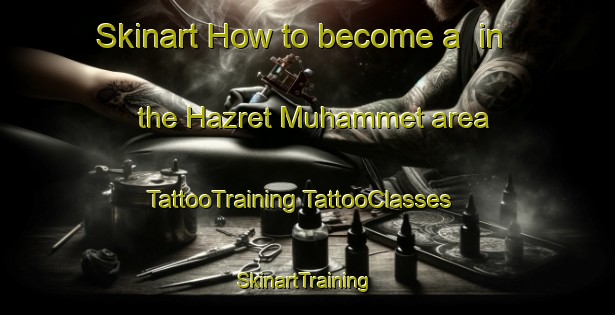 Skinart How to become a  in the Hazret Muhammet area | #TattooTraining #TattooClasses #SkinartTraining-Turkey