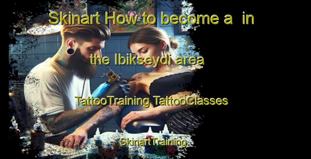 Skinart How to become a  in the Ibikseydi area | #TattooTraining #TattooClasses #SkinartTraining-Turkey