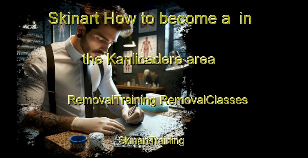 Skinart How to become a  in the Kanlicadere area | #RemovalTraining #RemovalClasses #SkinartTraining-Turkey