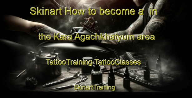 Skinart How to become a  in the Kara Agachkhatyum area | #TattooTraining #TattooClasses #SkinartTraining-Turkey