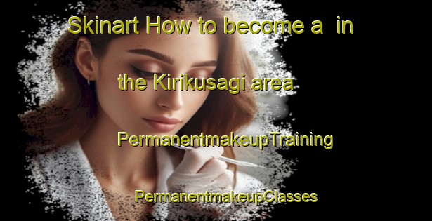 Skinart How to become a  in the Kirikusagi area | #PermanentmakeupTraining #PermanentmakeupClasses #SkinartTraining-Turkey