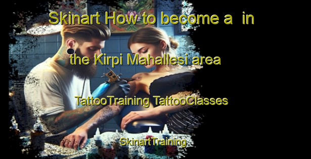 Skinart How to become a  in the Kirpi Mahallesi area | #TattooTraining #TattooClasses #SkinartTraining-Turkey